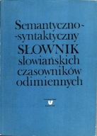 SEMANTYCZNO – SYNTAKTYCZNY SŁOWNIK SŁOWIAŃSKICH CZASOWNIKÓW ODIMIENNYCH