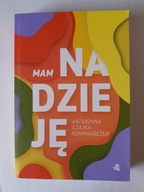 MAM NADZIEJĘ - Katarzyna Czajka-Kominiarczuk