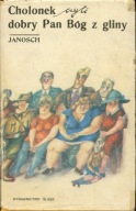 Cholonek czyli Dobry Pan Bóg z gliny Janosch Janosch