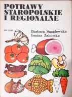 Potrawy staropolskie i regionalne Barbara Snaglewska, Irmina Zahorska