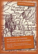 Do Świętej Katarzyny na Synaju i w Aleksandrii. Opis pielgrzymki ; jak nowa