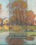 Jerzy Pogorzelski. Wirtuoz polskiego pejzażu