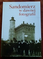 SANDOMIERZ W DAWNEJ FOTOGRAFII/GIERGIEL T., JAMSKI P. I INNI