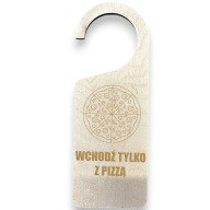 Zawieszka na drzwi WCHODŹ TYLKO Z PIZZĄ sklejka brzozowa grawer laser 3mm