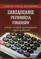 ZARZĄDZANIE PŁYNNOŚCIĄ FINANSÓW małych i średnich przedsiębiorstw KACZMAREK