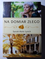 NA DOMIAR ZŁEGO Sarah-Kate Lynch