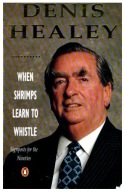 Denis Healey WHEN SHRIMPS LEARN TO WHISTLE