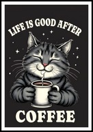 A2 ŚMIESZNY PLAKAT DO KUCHNI KAWIARNI KAWA KOT LIFE IS GOOD AFTER COFFEE