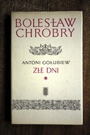 Bolesław Chrobry. Złe dni , Antoni Gołubiew