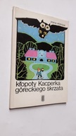 KLOPOTY KACPERKA GORECKIEGO SKRZATA - Zofia Kossak