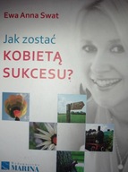 Jak zostać kobietą sukcesu Ewa Anna Swat