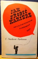 Jak zrobić karierę, C. Northcote PARKINSON [ISKRY, Warszawa (marzec) 1967]