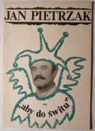 JAN PIETRZAK - "ABY DO ŚWITU"
