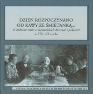 Dzień rozpoczynano od kawy ze śmietanką... O kulturze stołu w ziemiańskich