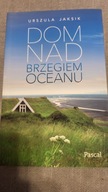 Dom nad brzegiem oceanu Urszula Jaksik