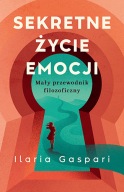 Sekretne życie emocji. Mały przewodnik filozoficzny Ilaria Gaspari GRATIS
