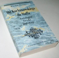 OD KOCHANOWSKIEGO DO STAFFA ANTOLOGIA LIRYKI POLSKIEJ Wacław Borowy