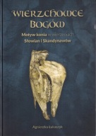 Wierzchowce bogów. Motyw konia w wierzeniach i sztuce ; jak nowa