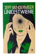 Unicestwienie Anihilacja Jeff VanderMeer Southern Reach