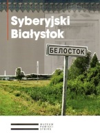 Syberyjski Białystok Zesłańcy Sybir