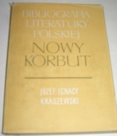 NOWY KORBUT JÓZEF IGNACY KRASZEWSKI ZARYS BIBLIORAFICZNY