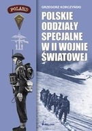 Polskie Oddziały Specjalne w II wojnie światowej Grzegorz Korczyński