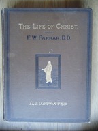 F.W. Farrar D.D., The Life of Christ. Illustrated [1897]