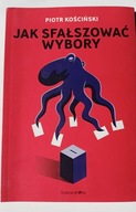 Jak sfałszować wybory Piotr Kościński