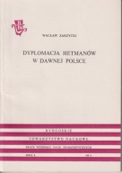 Dyplomacja Hetmanów w dawnej Polsce Wacław Zarzycki ; jak nowa