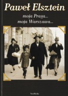 Moja Praga Moja Warszawa Z archiwum wspomnień Paweł Elsztein