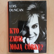 Lois Duncan - Kto zabił moją córkę