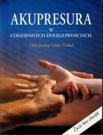 Akupresura w codziennych dolegliwościach Chris Jarmey, John Tindall