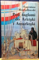 Pod żaglami do ARKTYKI i ANTARKTYKI, Eugeniusz MOCZYDŁOWSKI [MAW 1980]