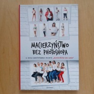 Macierzyństwo bez photoshopa