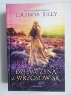 DZIEWCZYNA Z WRZOSOWISK Lucinda Riley / zintegrowana / nowa