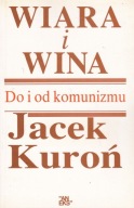 Do i od komunizmu Wiara i wina Jacek Kuroń