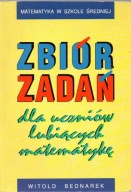 Zbiór zadań dla uczniów lubiących matematykę. Witold Bednarek