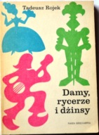 DAMY, RYCERZE I DŻINSY - Tadeusz Rojek