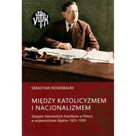 Między katolicyzmem i nacjonalizmem Związek Niemieckich Katolików 1923-39