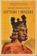 Otton I Wielki Jerzy Strzelczyk ; jak nowa