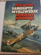 T.GOWOREK PIERWSZE SAMOLOTY MYŚLIWSKIE LOTNICTWA POLSKIEGO BDB-