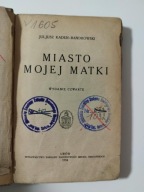 Juliusz Koden-Bandrowski Miasto mojej matki Wydanie czwarte Lwów 1934