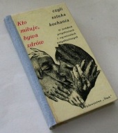 KTO MIŁUJE, BYWA ZDRÓW CZYLI SZTUKA KOCHANIA W POLSKICH PRZYSŁOWIACH