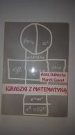 IGRASZKI Z MATEMATYKĄ. A. DUBIECKA, M. GAWEŁ.