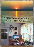 Z pamiętnika W. Jóźwika 50 lat - złotych dat