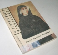 W SŁUŻBIE BOŻEGO MIŁOSIERDZIA SIOSTRA FAUSTYNA KOWALSKA Stanisław Szymański