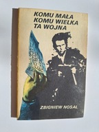 KOMU MALA KOMU WIELKA TA WOJNA ZBIGNIEW NOSAL