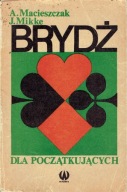 Brydż dla początkujących A. Macieszczak, J. Mikke