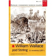 Batalie i wodzowie wszech czasów nr 16 William Wallace pod Stirling