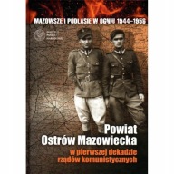 Powiat Ostrów Mazowiecka w pierwszej dekadzie rządów komunistycznych